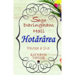 Hotararea. Saga Daringham Hall Partea a 2-a - Kathryn Taylor