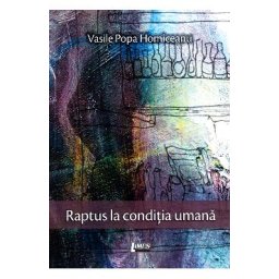 Raptus la conditia umana - Vasile Popa Homiceanu