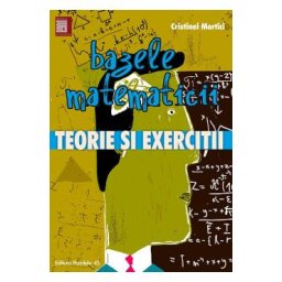 Bazele matematicii. Teorie si exercitii - Cristinel Mortici