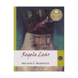 Regele Lear - Melania G. Mazzucco