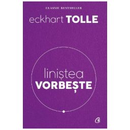 Linistea vorbeste - Eckhart Tolle