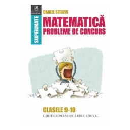 Matematica - Clasele 9-10 - Probleme de concurs - Daniel Sitaru