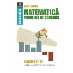 Matematica - Clasele 11-12 - Probleme de concurs - Daniel Sitaru