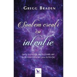 Suntem creati cu intentie - Gregg Braden