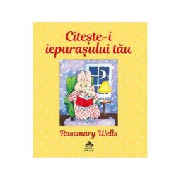 Citeste-i iepurasului tau - Rosemary Wells
