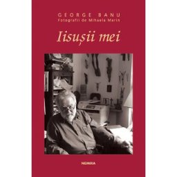 Iisusii mei - George Banu