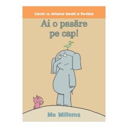 Ai o pasare pe cap! - Mo Willems