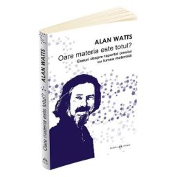 Oare materia este totul? - Alan Watts