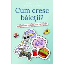 Cum cresc baietii? - Alex Frith, Felicity Brooks