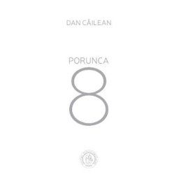 Porunca 8 - Dan Cailean