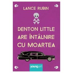 Denton Little are intalnire cu moartea - Lance Rubin