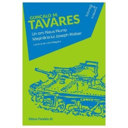 Un om: Klaus Klump. Masinaria lui Joseph Walser - Goncalo M. Tavares