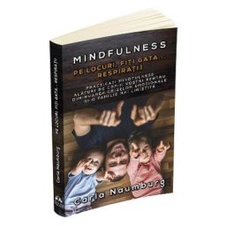 Pe locuri, Fiti gata... Respirati! - Mindfuness - Carla Naumburg
