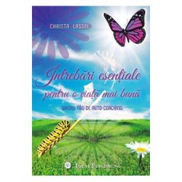 Intrebari esentiale pentru o viata mai buna - Christa Lassel