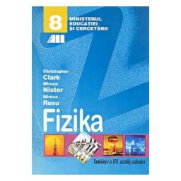 Fizica - Clasa 8 - Manual (Lb. Maghiara) - Christopher Clark, Mircea Nistor, Mircea Rusu