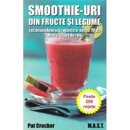 Smoothie-uri din fructe si legume - Pat Crocker