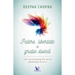 Putere, libertate si gratie divina - Deepak Chopra