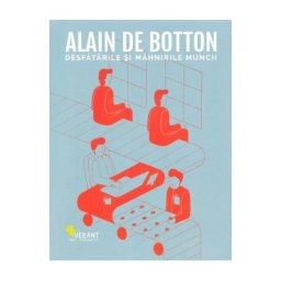 Desfatarile si mahnirile muncii - Alain de Botton