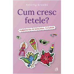 Cum cresc fetele? - Felicity Brooks