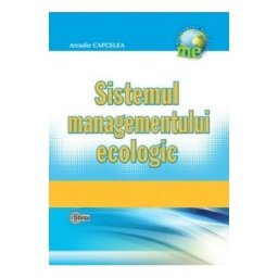 Sistemul managementului ecologic - Arcadie Capcelea