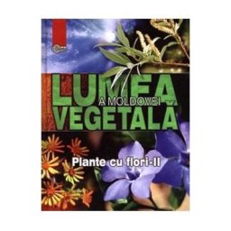 Lumea vegetala a Moldovei. Vol. 3: Plante cu flori 2