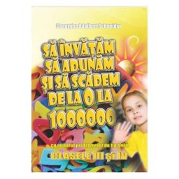 Sa invatam sa adunam si sa scadem de la 0 la 1000000 cu ajutorul problemelor de tip grila - Clasa 3-4 - Gheorghe Adalbert Schneider