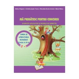 Ma pregatesc pentru Concurs! - Limba romana - Clasa 4 - Adina Grigore