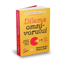 Dilema omnivorului. Editia pentru tinerii cititori - Michael Pollan
