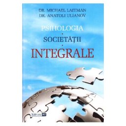 Psihologia societatii integrale - Michael Laitman, Anatoli Ulianov