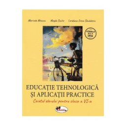 Educatie tehnologica - Clasa 6 - Caiet - Marinela Mocanu, Magda Dache, Loredana-Irena Sandulescu