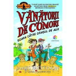Vanatorii de comori Vol.5: Goana catre orasul de aur - James Patterson, Chris Grabenstein