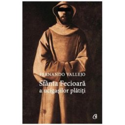 Sfanta Fecioara a ucigasilor platiti - Fernando Vallejo