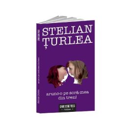 Arunc-o pe sora-mea din tren! - Stelian Turlea