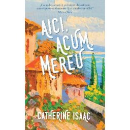 Aici, acum, mereu - Catherine Isaac