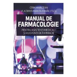 Manual de farmacologie pentru asistenti medicali si asistenti de farmacie - Crin Marcean, Vladimir-Manta Mihailescu