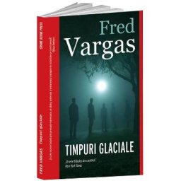 Timpuri glaciale - Fred Vargas