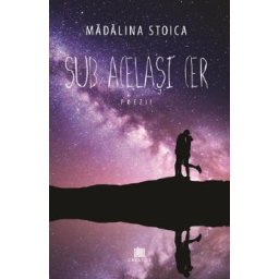 Sub acelasi cer - Madalina Stoica