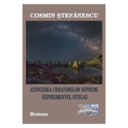 Atingerea Creatorilor Supremi. Experimentul otecaz - Cosmin Stefanescu