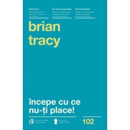 Incepe cu ce nu-ti place! Ed.3 - Brian Tracy