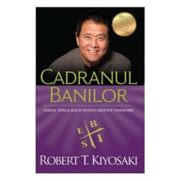 Cadranul banilor - Robert T. Kiyosaki
