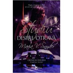 Studiu despre otrava. Cronicile din Ixia. Vol.1 - Maria V. Snyder