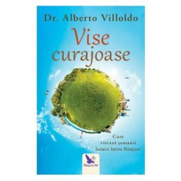 Vise curajoase - Alberto Villoldo