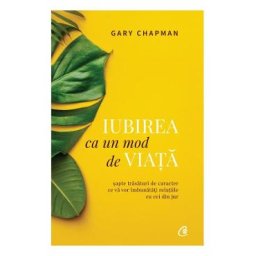 Iubirea ca un mod de viata - Gary Chapman