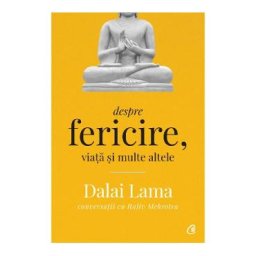 Despre fericire, viata si multe altele - Dalai Lama, Rajiv Mehrotra