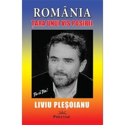 Romania: Tara unui vis posibil - Liviu Plesoianu
