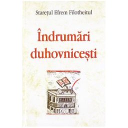 Indrumari duhovnicesti - Staretul Efrem Filotheitul