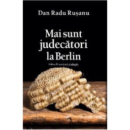 Mai sunt judecatori la Berlin - Dan Radu Rusanu
