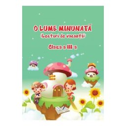 O lume minunata. Lecturi de vacanta - Clasa 3 - Adina Grigore