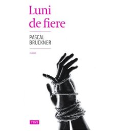 Luni de fiere - Pascal Bruckner