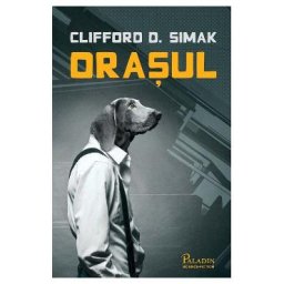 Orasul - Clifford D. Simak